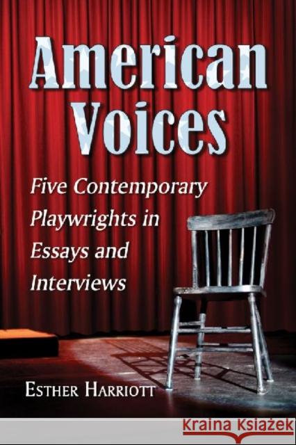 American Voices: Five Contemporary Playwrights in Essays and Interviews Harriott, Esther 9780786476039 McFarland & Company