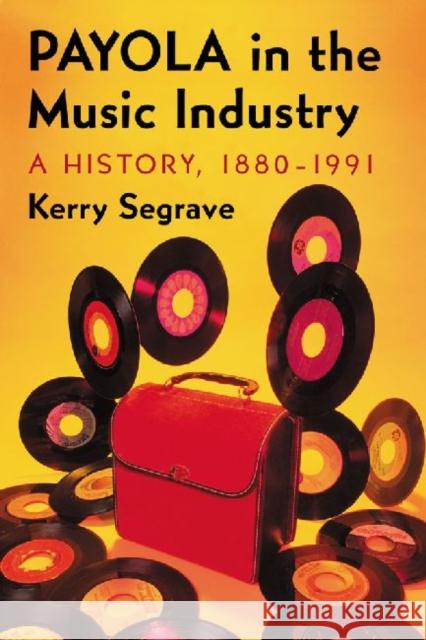 Payola in the Music Industry: A History, 1880-1991 Segrave, Kerry 9780786476145