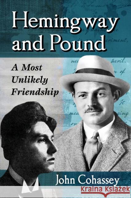 Hemingway and Pound: A Most Unlikely Friendship John Cohassey 9780786476404 McFarland & Company