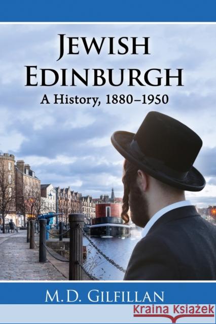 Jewish Edinburgh: A History, 1880-1950 M. D. Gilfillan 9780786476688 McFarland & Company