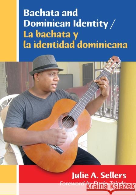 Bachata and Dominican Identity / La Bachata Y La Identidad Dominicana Sellers, Julie A. 9780786476732 McFarland & Company