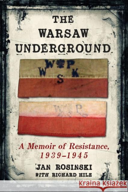The Warsaw Underground: A Memoir of Resistance, 1939-1945 Rosinski, Jan 9780786476930