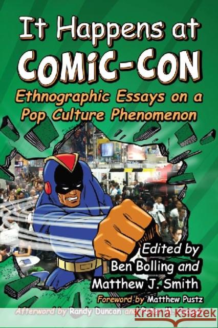 It Happens at Comic-Con: Ethnographic Essays on a Pop Culture Phenomenon Bolling, Ben 9780786476947 McFarland & Company