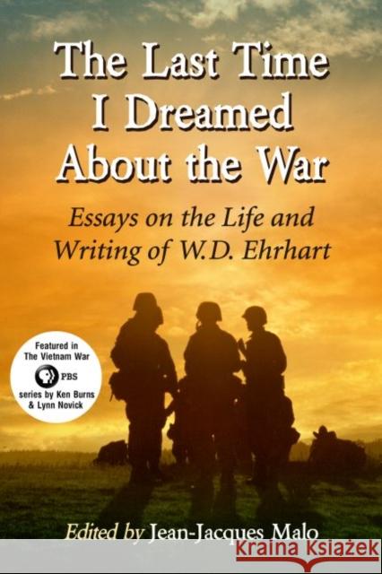 The Last Time I Dreamed about the War: Essays on the Life and Writing of W.D. Ehrhart Jean-Jacques Malo 9780786476992