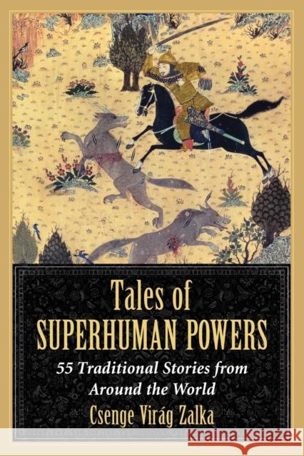 Tales of Superhuman Powers: 55 Traditional Stories from Around the World Zalka, Csenge Virag 9780786477043 Not Avail
