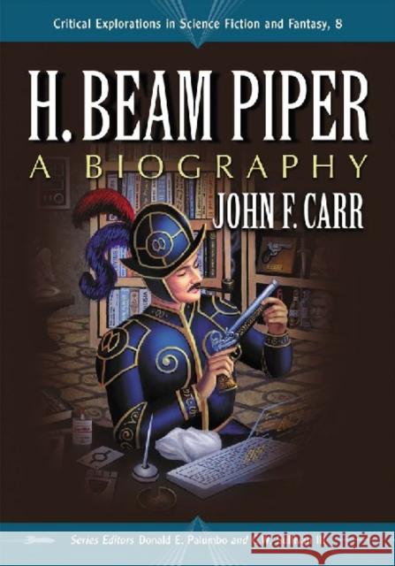 H. Beam Piper: A Biography Carr, John F. 9780786477319 McFarland & Company