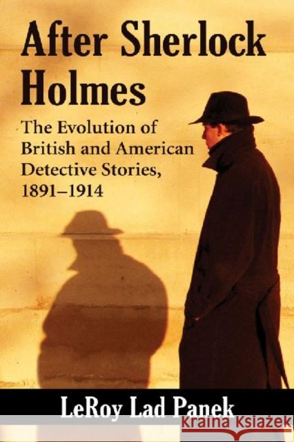 After Sherlock Holmes: The Evolution of British and American Detective Stories, 1891-1914 LeRoy Lad Panek 9780786477654 McFarland & Company