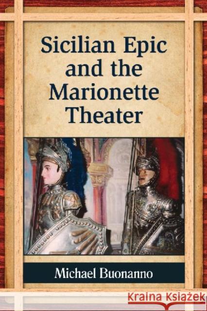 Sicilian Epic and the Marionette Theater Michael Buonanno 9780786477678 McFarland & Company