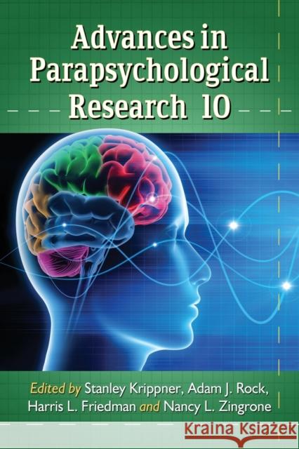 Advances in Parapsychological Research 10 Krippner Stanley                         Adam J. Rock Harris L. Friedman 9780786477920