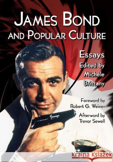 James Bond and Popular Culture: Essays on the Influence of the Fictional Superspy Brittany, Michele 9780786477937 McFarland & Company