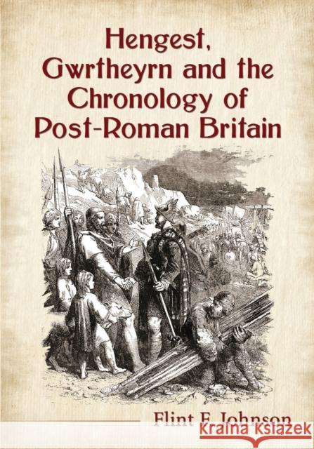 Hengest, Gwrtheyrn and the Chronology of Post-Roman Britain Flint F. Johnson   9780786478194 McFarland & Co  Inc