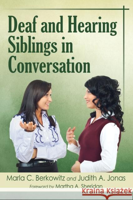 Deaf and Hearing Siblings in Conversation Marla C. Berkowitz Judith A. Jonas 9780786478255