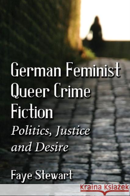 German Feminist Queer Crime Fiction: Politics, Justice and Desire Stewart, Faye 9780786478453