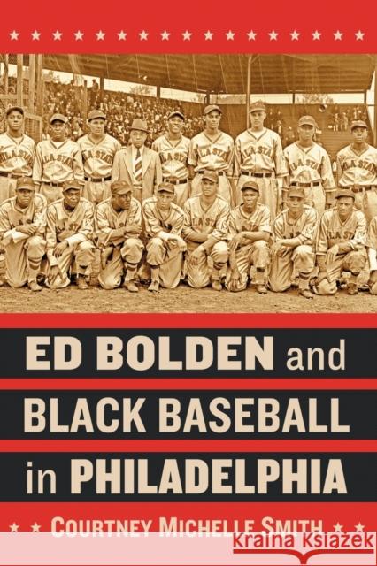Ed Bolden and Black Baseball in Philadelphia Courtney Michelle Smith 9780786478491