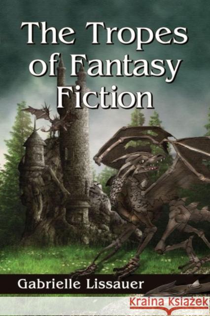 The Tropes of Fantasy Fiction Gabrielle Lissauer 9780786478583