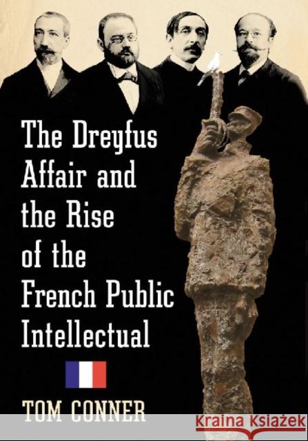 The Dreyfus Affair and the Rise of the French Public Intellectual Tom Conner 9780786478620 McFarland & Company