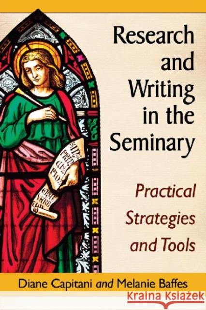 Research and Writing in the Seminary: Practical Strategies and Tools Diane Capitani Melanie Baffes 9780786478644 McFarland & Company