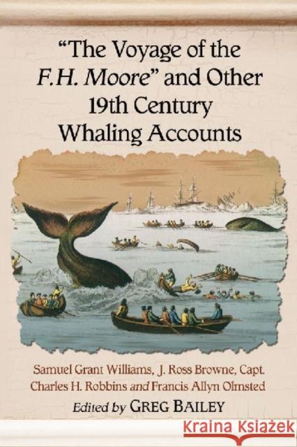 The Voyage of the F.H. Moore and Other 19th Century Whaling Accounts Williams, Samuel Grant 9780786478668 McFarland & Company