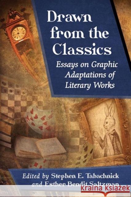 Drawn from the Classics: Essays on Graphic Adaptations of Literary Works Stephen E. Tabachnick Esther Bendit Saltzman 9780786478798 McFarland & Company