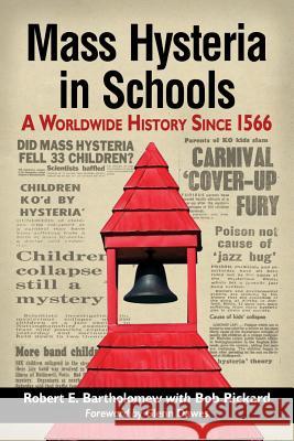 Mass Hysteria in Schools: A Worldwide History Since 1566 Robert E. Bartholomew Bob Rickard 9780786478880 McFarland & Company