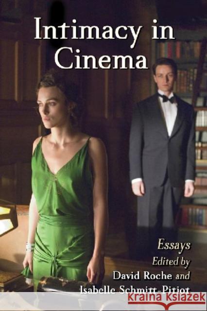 Intimacy in Cinema: Critical Essays on English Language Films Roche, David 9780786479245 McFarland & Company