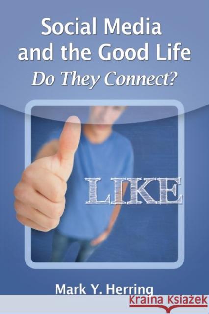 Social Media and the Good Life: Do They Connect? Mark Y. Herring 9780786479368