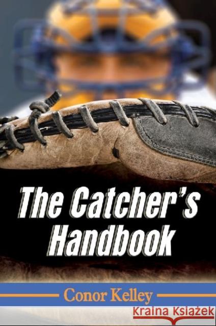 The Catcher's Handbook Conor Kelley 9780786479382