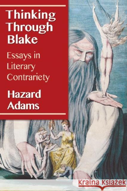 Thinking Through Blake: Essays in Literary Contrariety Hazard Adams 9780786479580