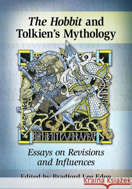 The Hobbit and Tolkien's Mythology: Essays on Revisions and Influences Eden, Bradford Lee 9780786479603 McFarland & Company