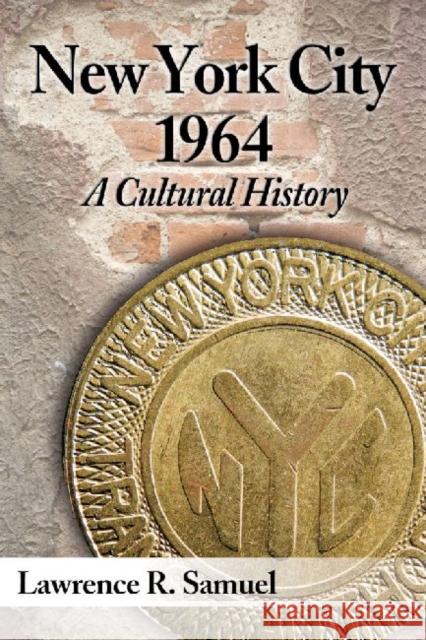 New York City 1964: A Cultural History Lawrence R. Samuel 9780786479818