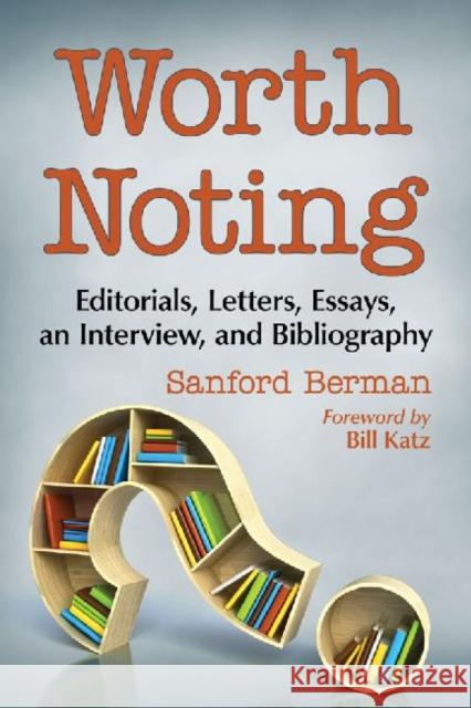 Worth Noting: Editorials, Letters, Essays, an Interview, and Bibliography Berman, Sanford 9780786493517 McFarland & Company