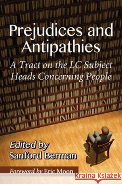 Prejudices and Antipathies: A Tract on the LC Subject Heads Concerning People Berman, Sanford 9780786493524