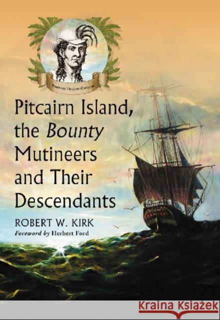 Pitcairn Island, the Bounty Mutineers and Their Descendants: A History Robert W. Kirk 9780786493845