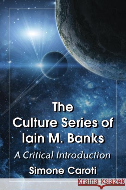 Culture Series of Iain M. Banks: A Critical Introduction Simone Caroti 9780786494477 McFarland & Company