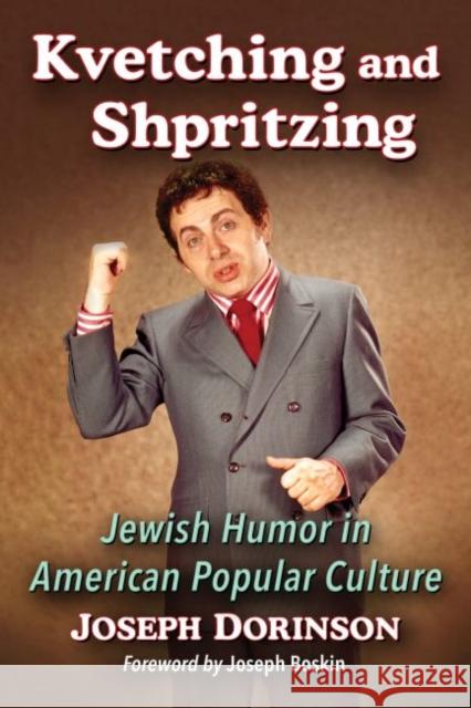 Kvetching and Shpritzing: Jewish Humor in American Popular Culture Joseph Dorinson 9780786494828 McFarland & Company