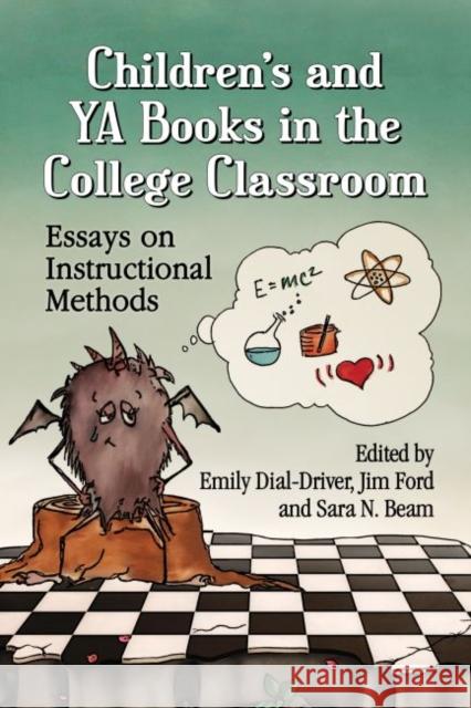 Children's and YA Books in the College Classroom: Essays on Instructional Methods Emily Dial-Driver Jim Ford Sara N. Beam 9780786495023