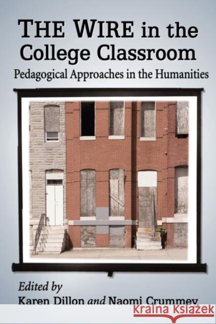 The Wire in the College Classroom: Pedagogical Approaches in the Humanities Karen Dillon Naomi Crummey 9780786495283 McFarland & Company