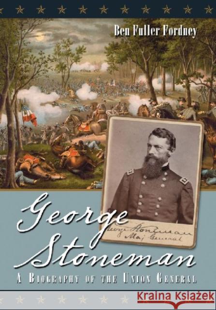 George Stoneman: A Biography of the Union General Ben Fuller Fordney 9780786495498 McFarland & Company