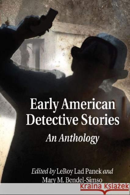 Early American Detective Stories: An Anthology LeRoy Lad Panek Mary M. Bendel-Simso 9780786495603