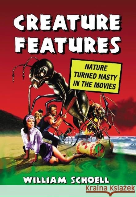 Creature Features: Nature Turned Nasty in the Movies William Schoell 9780786495627 McFarland & Company