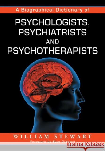 A Biographical Dictionary of Psychologists, Psychiatrists and Psychotherapists William Stewart 9780786495665 McFarland & Company