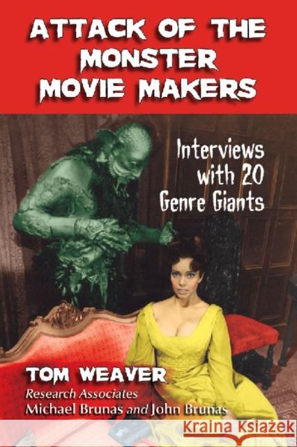 Attack of the Monster Movie Makers: Interviews with 20 Genre Giants Weaver, Tom 9780786495740