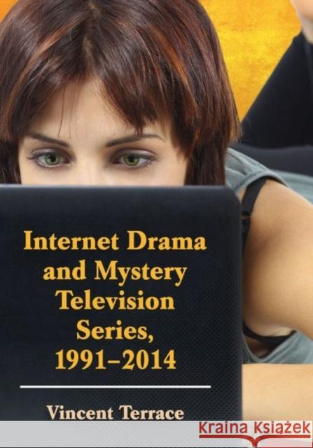 Internet Drama and Mystery Television Series, 1996-2014 Vincent Terrace 9780786495818 McFarland & Company