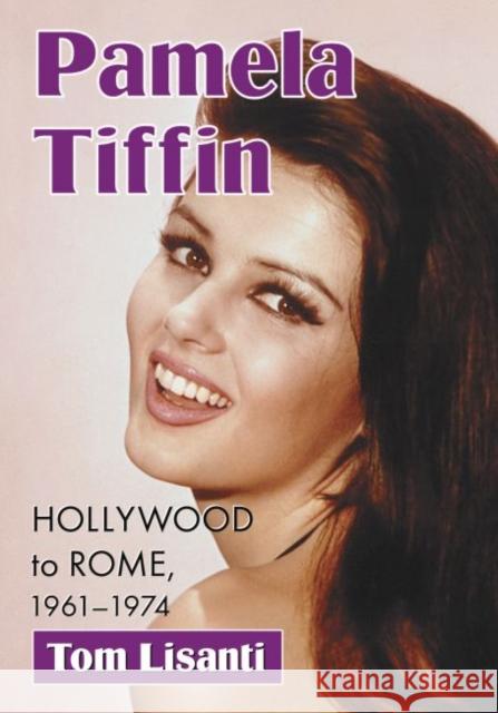 Pamela Tiffin: Hollywood to Rome, 1961-1974 Tom Lisanti 9780786496617 McFarland & Company