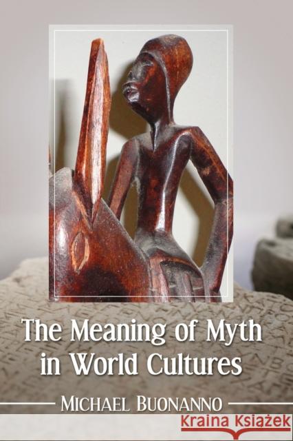 The Meaning of Myth in World Cultures Michael Buonanno 9780786497126 McFarland & Company