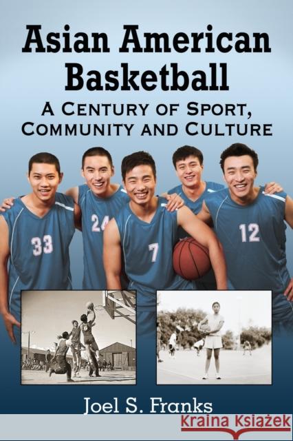 Asian American Basketball: A Century of Sport, Community and Culture Joel S. Franks 9780786497188 McFarland & Company