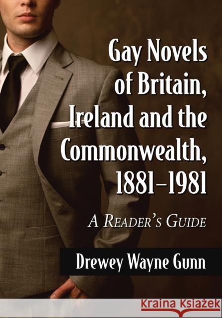 Gay Novels of Britain, Ireland and the Commonwealth, 1881-1981: A Reader's Guide Drewey Wayne Gunn 9780786497249 McFarland & Company