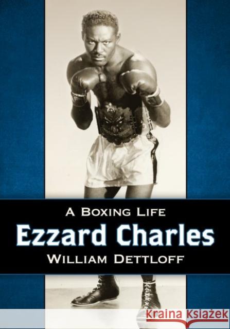 Ezzard Charles: A Boxing Life William Dettloff 9780786497430 McFarland & Company