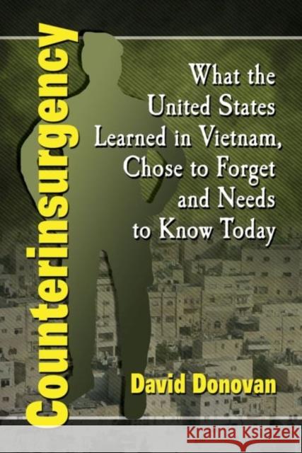 Counterinsurgency: What the United States Learned in Vietnam, Chose to Forget and Needs to Know Today David Donovan 9780786497690 McFarland & Company