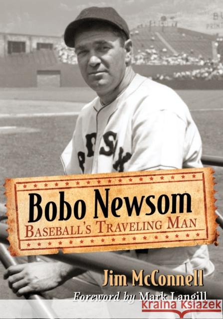 Bobo Newsom: Baseball's Traveling Man Jim McConnell 9780786497843 McFarland & Company